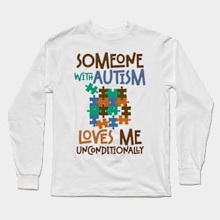 SOMEONE WITH AUTISM LOVES ME UNCONDITIONALLY Long Sleeve T-Shirt